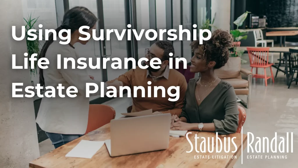 Using Survivorship Life Insurance in Estate Planning