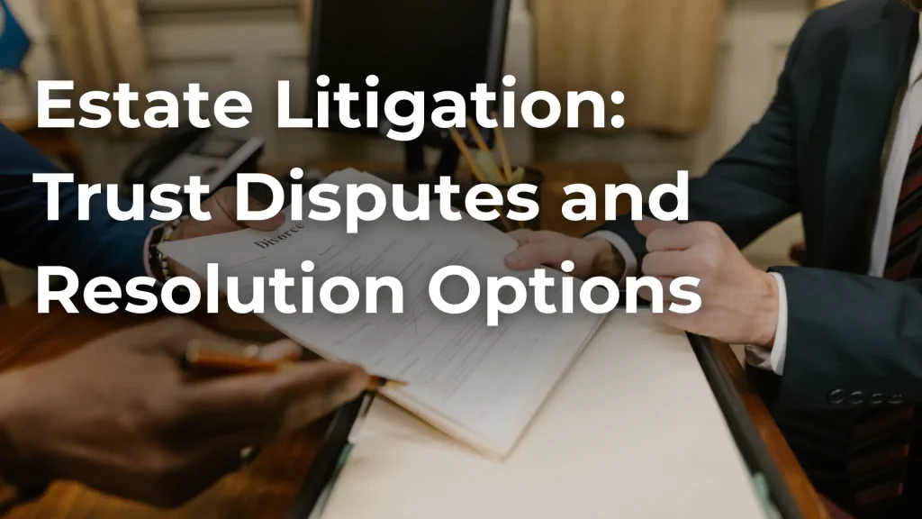 Estate Litigation_ Trust Disputes and Resolution Options Image